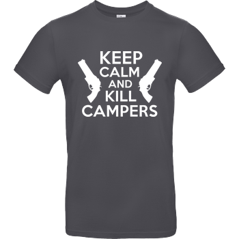 Keep Calm and Kill Campers B&C EXACT 190 - Dark Grey