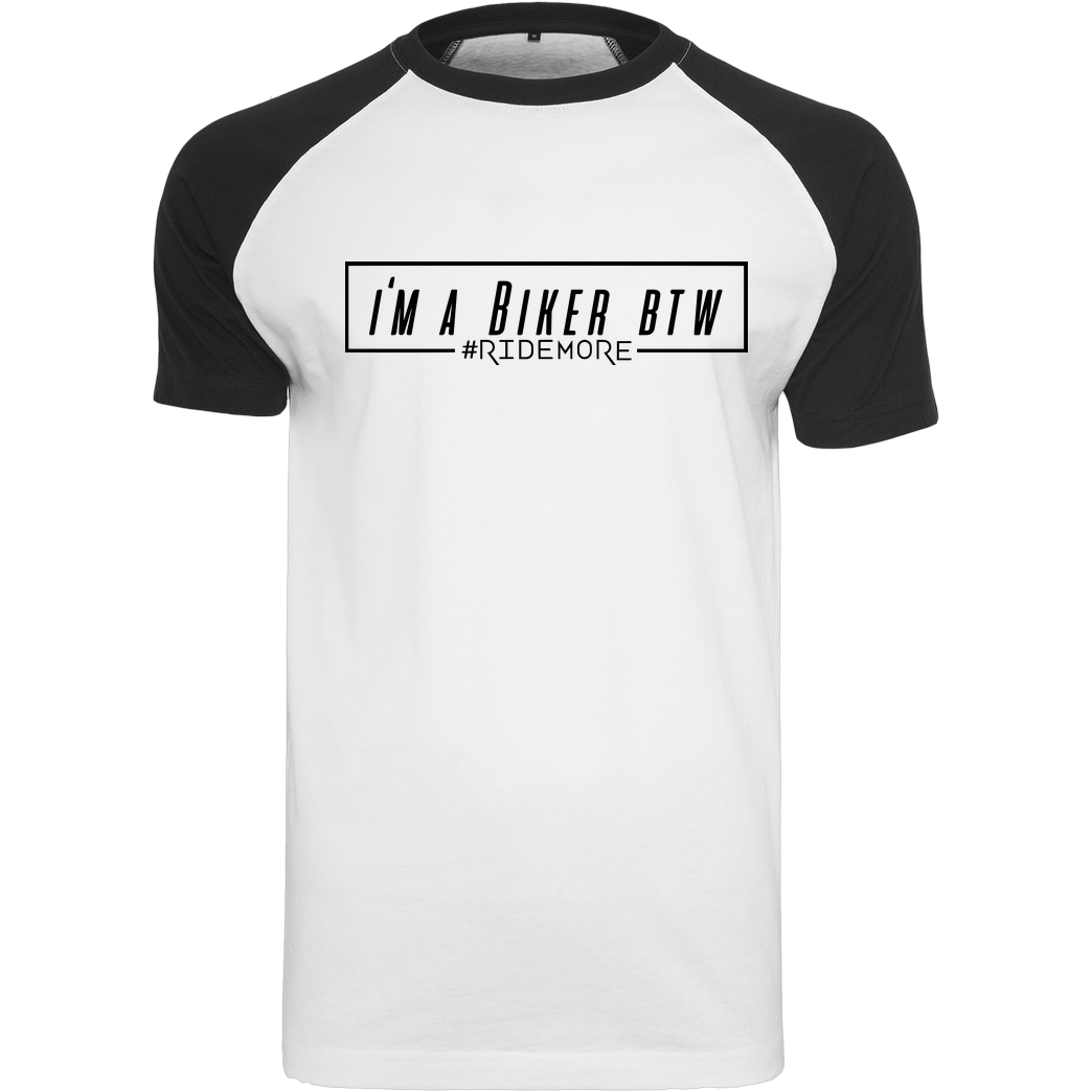 Ride-More Ridemore - I'm A Biker BTW T-Shirt Raglan-Shirt weiß