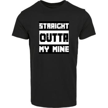 Straight Outta My Mine Hausmarke T-Shirt  - Schwarz