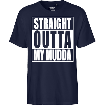 Straight Outta My Mudda Fairtrade T-Shirt - navy