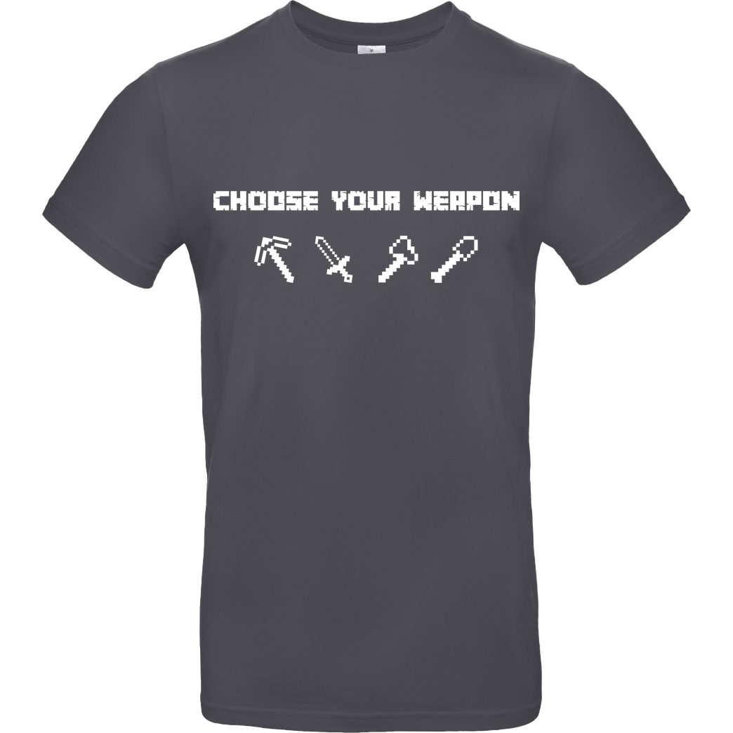 bjin94 Choose Your Weapon MC-Edition T-Shirt B&C EXACT 190 - Dark Grey