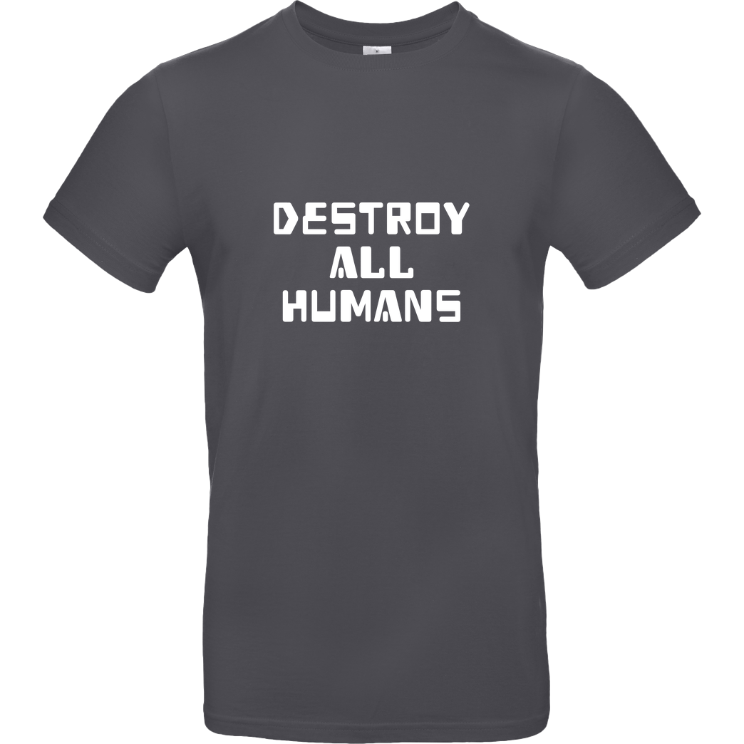 None destroy all humans T-Shirt B&C EXACT 190 - Dark Grey