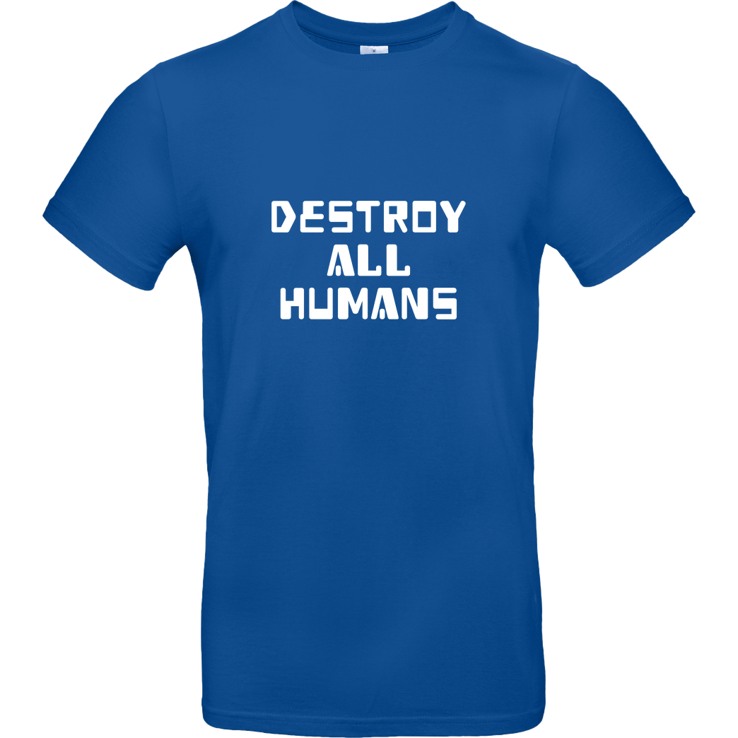None destroy all humans T-Shirt B&C EXACT 190 - Royal Blue