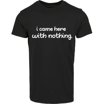 FittiHollywood - I came here with nothing House Brand T-Shirt - Black