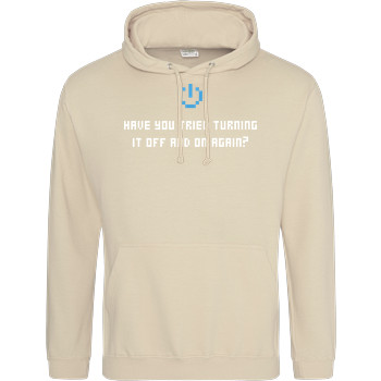 Have you tried turning it off and... JH Hoodie - Sand