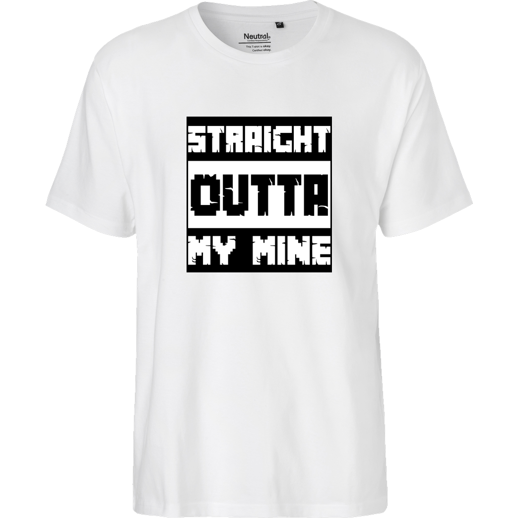 bjin94 Straight Outta My Mine T-Shirt Fairtrade T-Shirt - white